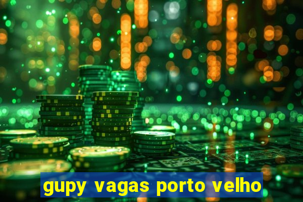 gupy vagas porto velho